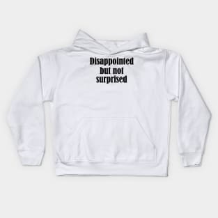 disappointed but not surprised - black text Kids Hoodie